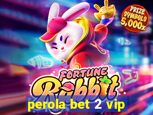 perola bet 2 vip