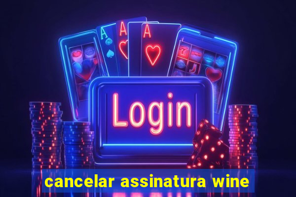 cancelar assinatura wine