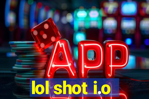 lol shot i.o