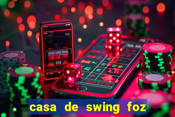 casa de swing foz do iguaçu