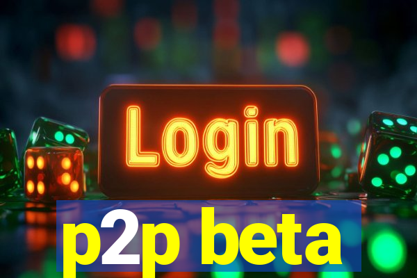 p2p beta