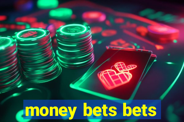 money bets bets