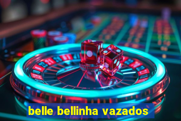 belle bellinha vazados