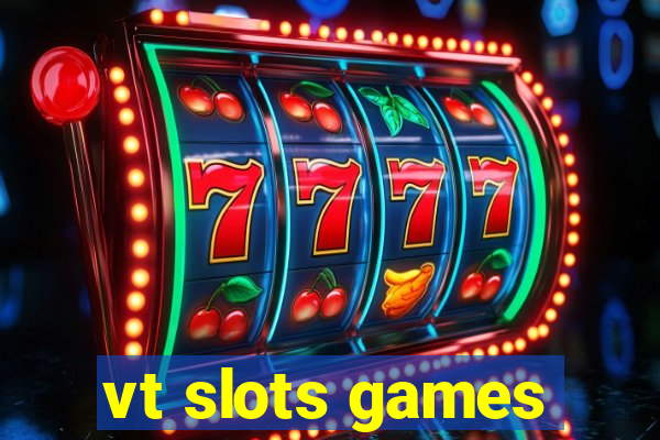 vt slots games