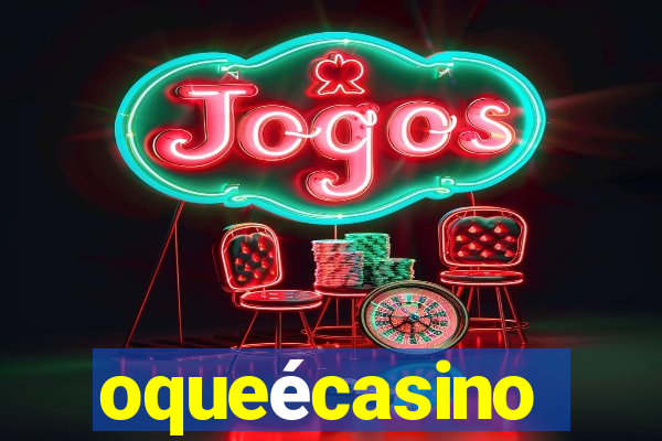 oqueécasino
