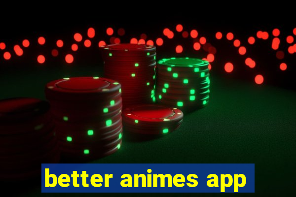 better animes app