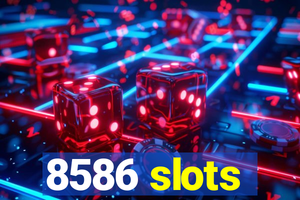 8586 slots