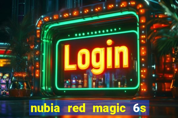 nubia red magic 6s pro antutu