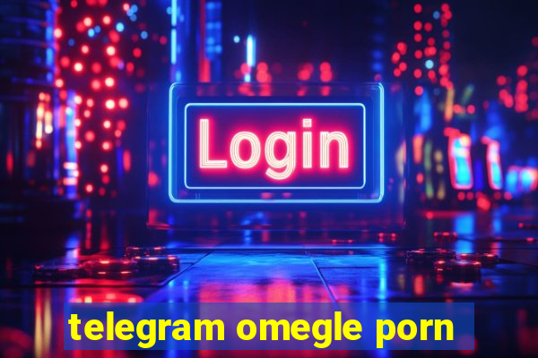 telegram omegle porn
