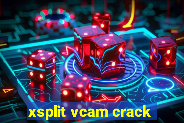 xsplit vcam crack