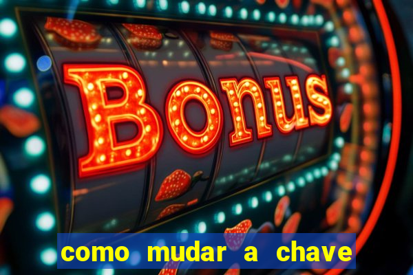 como mudar a chave pix da brabet