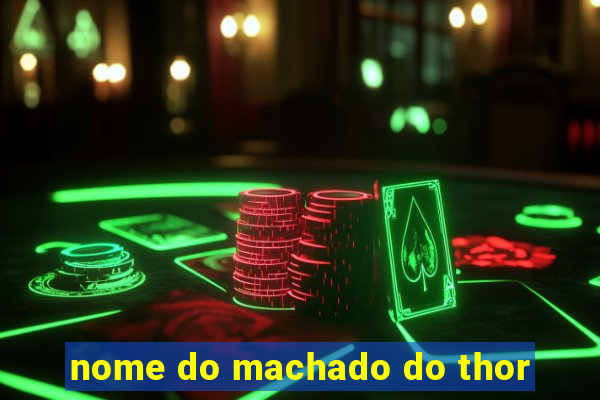nome do machado do thor