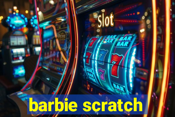 barbie scratch