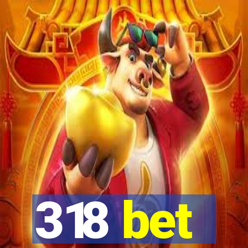 318 bet