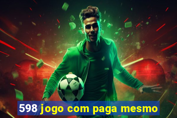 598 jogo com paga mesmo