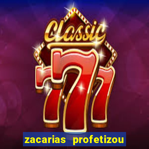 zacarias profetizou sobre jesus