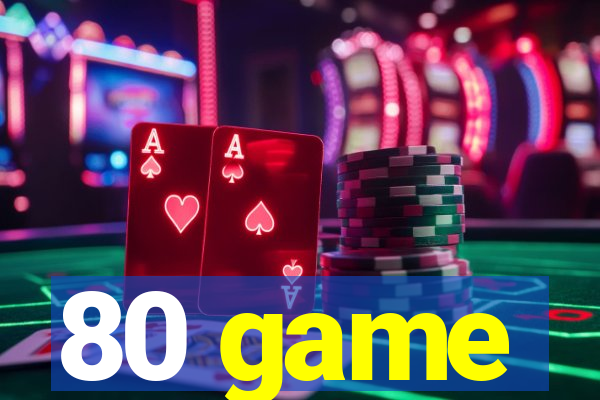 80 game