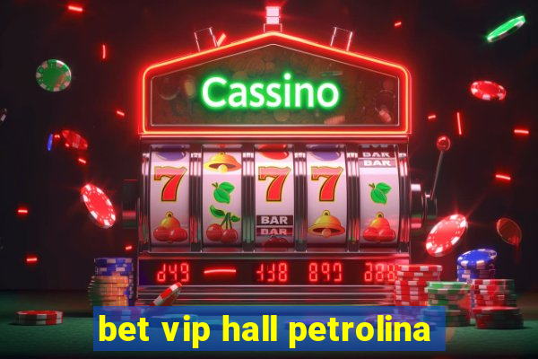 bet vip hall petrolina