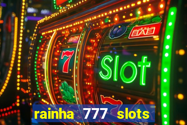 rainha 777 slots paga mesmo
