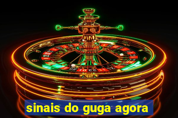 sinais do guga agora