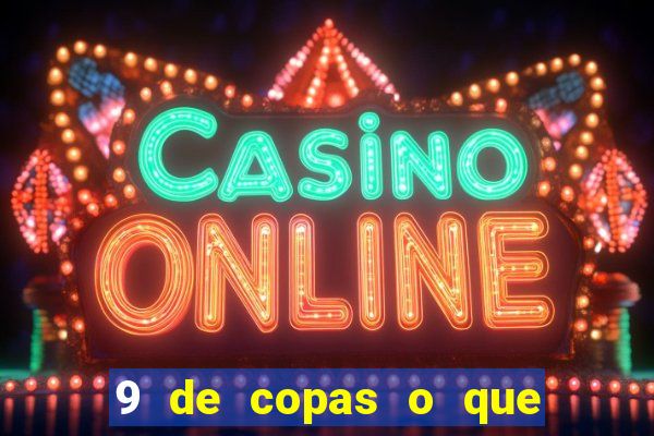 9 de copas o que ele sente por mim
