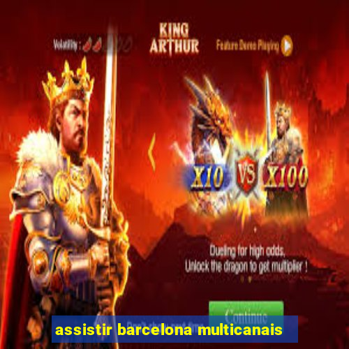assistir barcelona multicanais