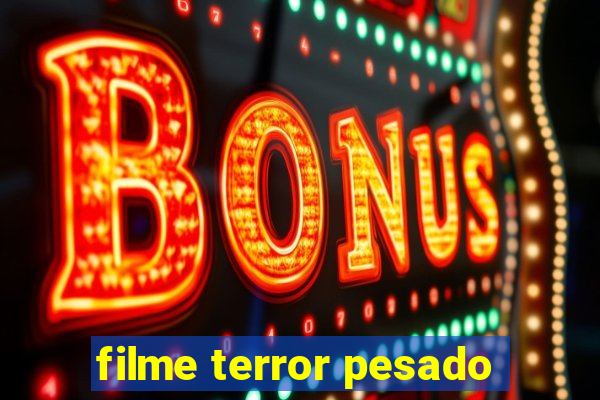 filme terror pesado