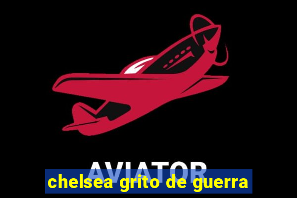 chelsea grito de guerra