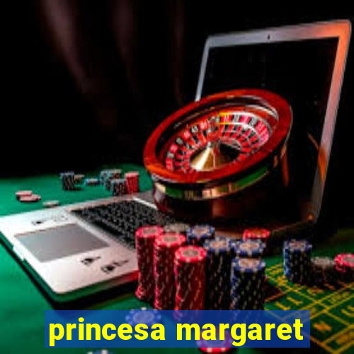 princesa margaret