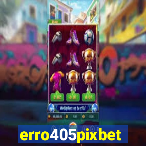 erro405pixbet