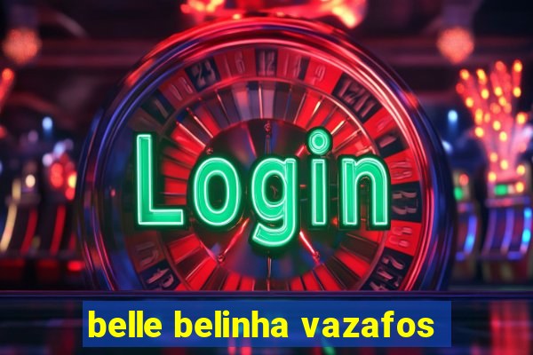 belle belinha vazafos