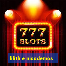 lilith e nicodemos