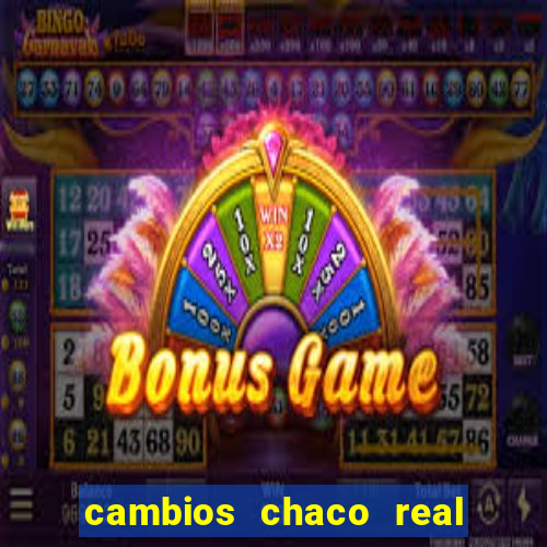 cambios chaco real x guarani