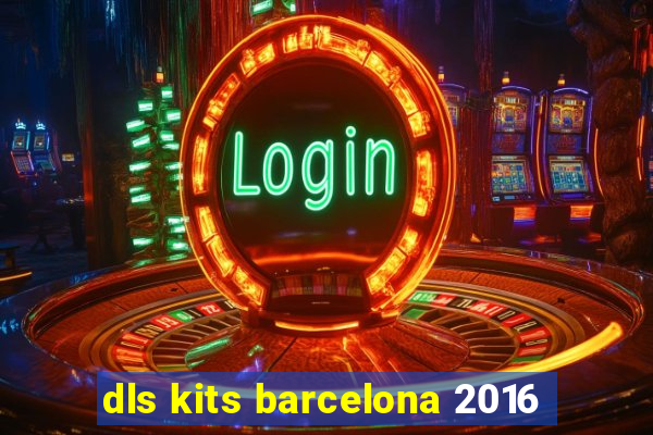 dls kits barcelona 2016