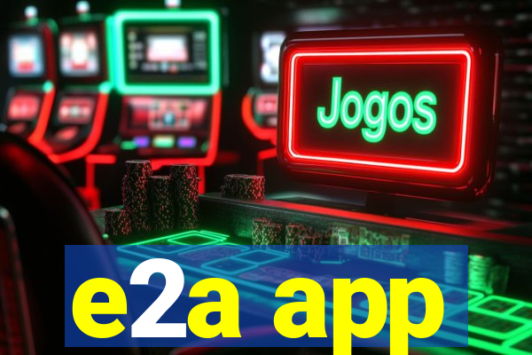 e2a app