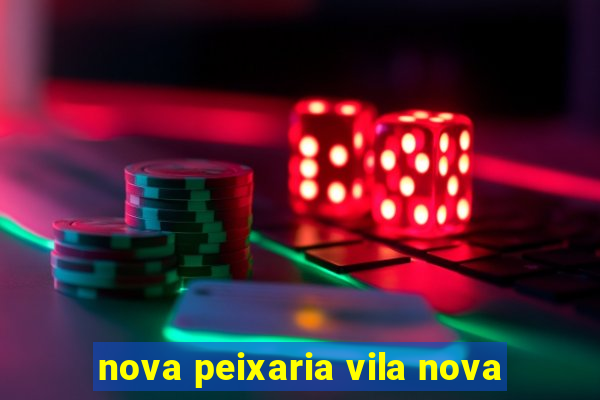 nova peixaria vila nova
