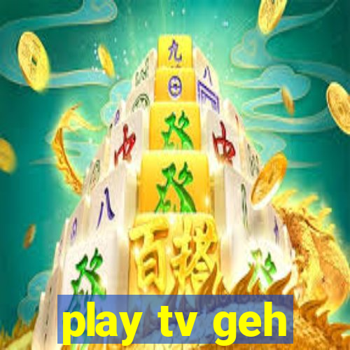 play tv geh