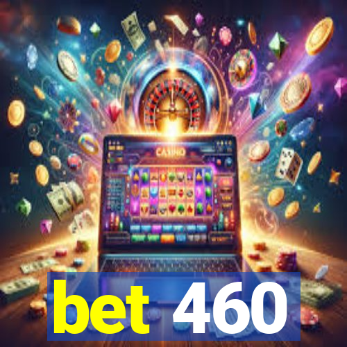 bet 460