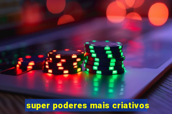 super poderes mais criativos