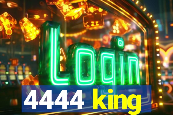 4444 king