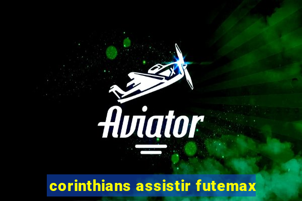 corinthians assistir futemax