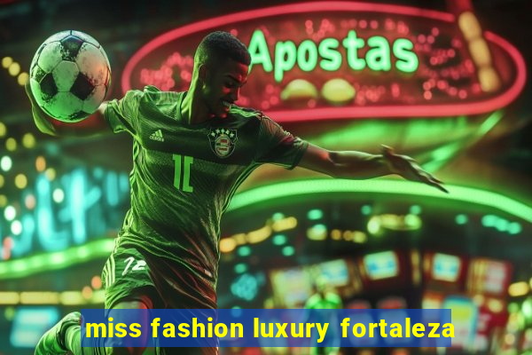 miss fashion luxury fortaleza