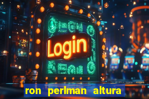ron perlman altura e peso