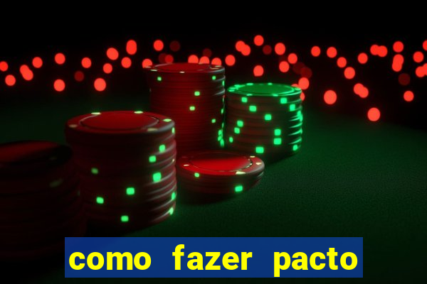 como fazer pacto de riqueza