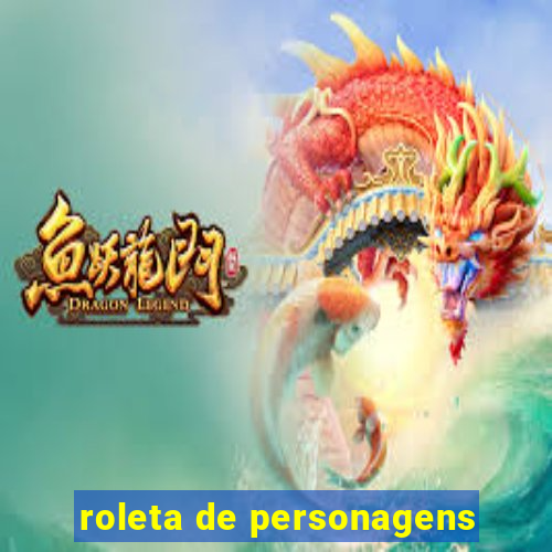 roleta de personagens