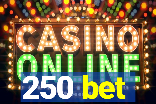 250 bet