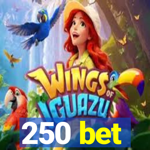 250 bet