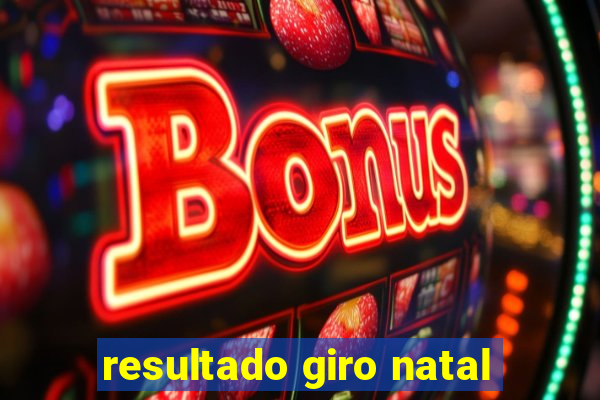 resultado giro natal