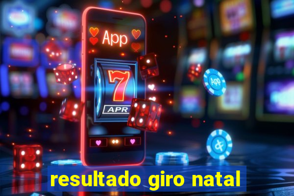 resultado giro natal