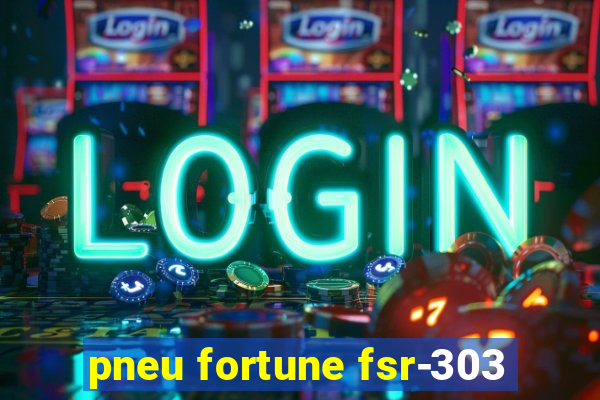 pneu fortune fsr-303